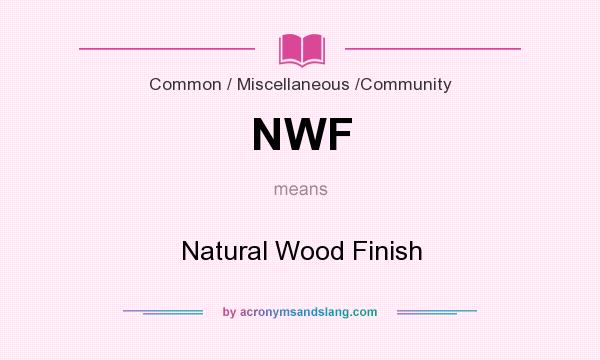 What does NWF mean? It stands for Natural Wood Finish