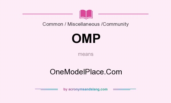 What does OMP mean? It stands for OneModelPlace.Com