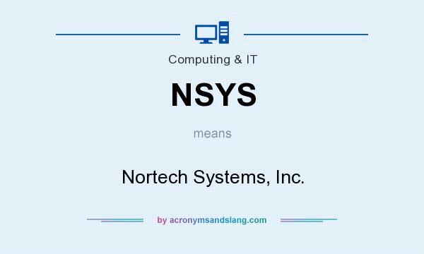 What does NSYS mean? It stands for Nortech Systems, Inc.