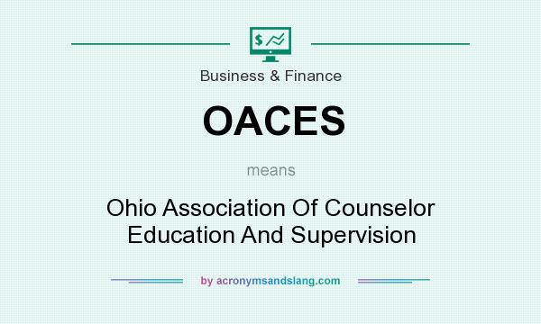 What does OACES mean? It stands for Ohio Association Of Counselor Education And Supervision
