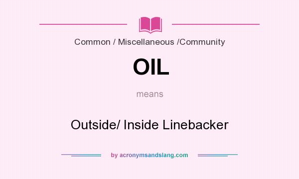 What does OIL mean? It stands for Outside/ Inside Linebacker