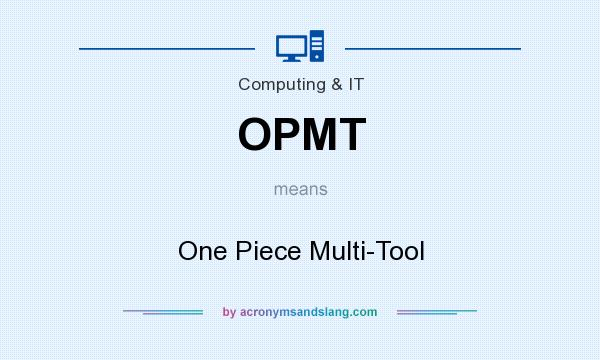 What does OPMT mean? It stands for One Piece Multi-Tool