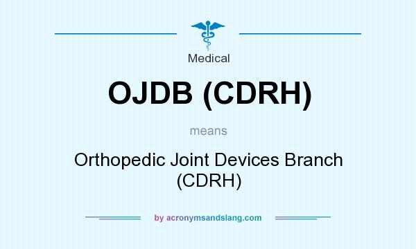 What does OJDB (CDRH) mean? It stands for Orthopedic Joint Devices Branch (CDRH)