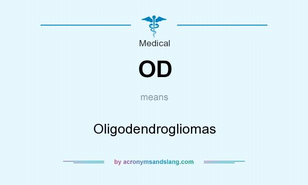 What does OD mean? It stands for Oligodendrogliomas