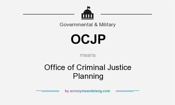 What does OCJP mean? It stands for Office of Criminal Justice Planning