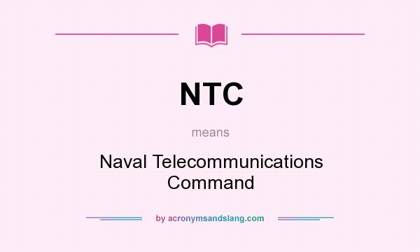 What does NTC mean? It stands for Naval Telecommunications Command