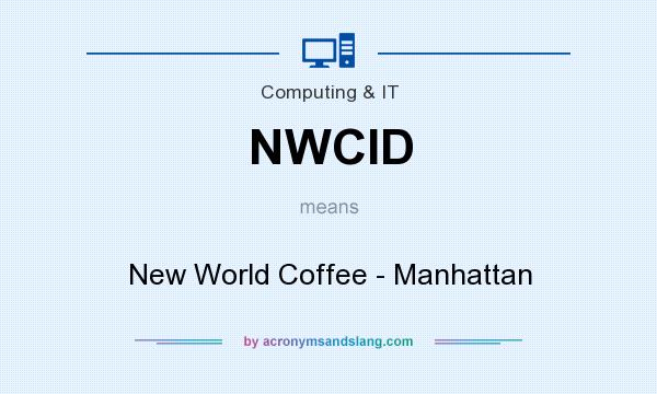 What does NWCID mean? It stands for New World Coffee - Manhattan