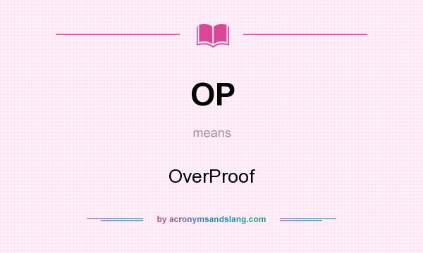 What does OP mean? It stands for OverProof