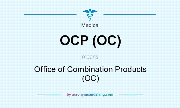 What does OCP (OC) mean? It stands for Office of Combination Products (OC)