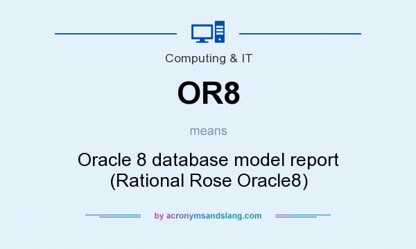 What does OR8 mean? It stands for Oracle 8 database model report (Rational Rose Oracle8)