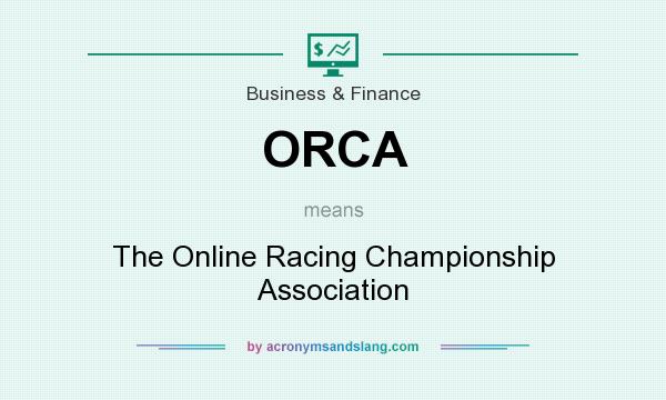 What does ORCA mean? It stands for The Online Racing Championship Association