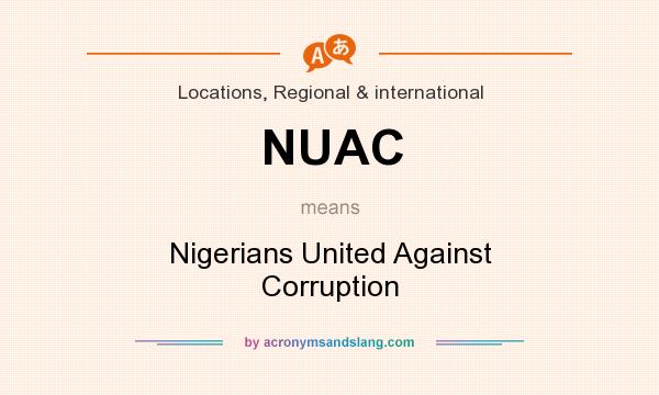 What does NUAC mean? It stands for Nigerians United Against Corruption