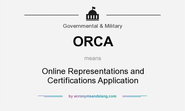What does ORCA mean? It stands for Online Representations and Certifications Application