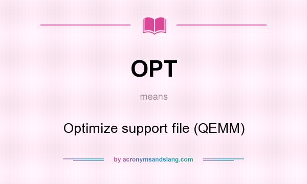 What does OPT mean? It stands for Optimize support file (QEMM)