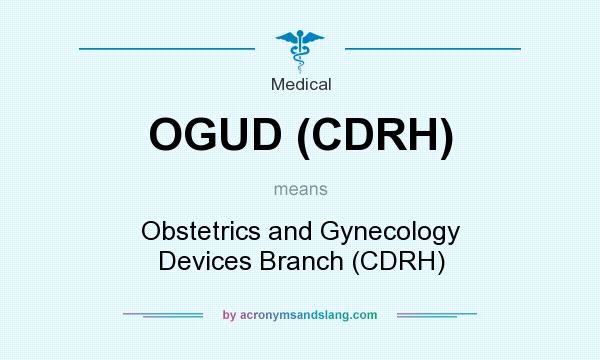 What does OGUD (CDRH) mean? It stands for Obstetrics and Gynecology Devices Branch (CDRH)