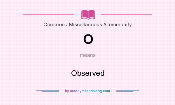 What does O mean? It stands for Observed