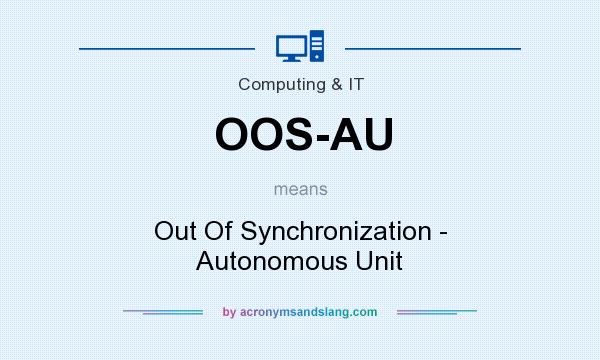 What does OOS-AU mean? It stands for Out Of Synchronization - Autonomous Unit