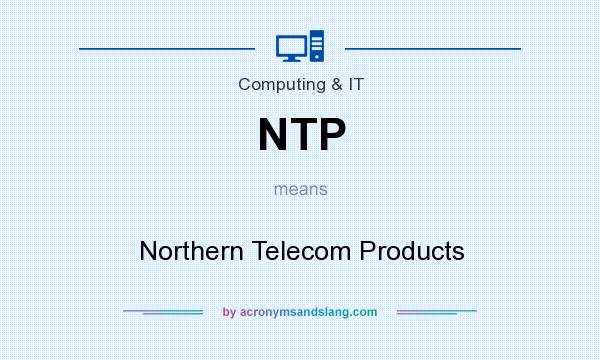 What does NTP mean? It stands for Northern Telecom Products