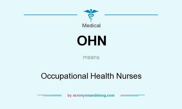 What does OHN mean? It stands for Occupational Health Nurses