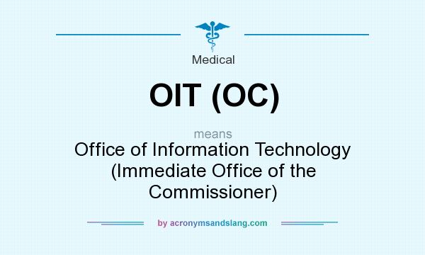 What does OIT (OC) mean? It stands for Office of Information Technology (Immediate Office of the Commissioner)