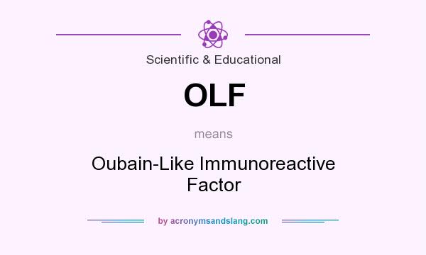What does OLF mean? It stands for Oubain-Like Immunoreactive Factor