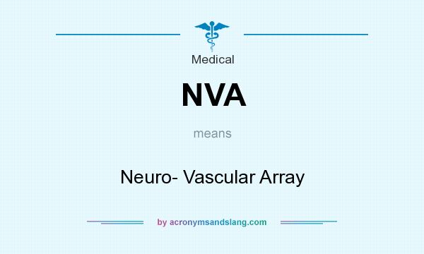 What does NVA mean? It stands for Neuro- Vascular Array