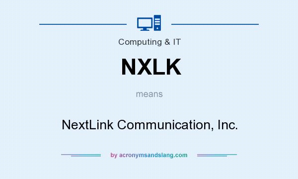 What does NXLK mean? It stands for NextLink Communication, Inc.
