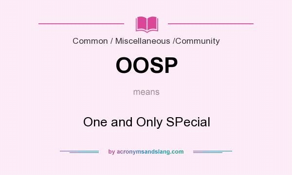 What does OOSP mean? It stands for One and Only SPecial