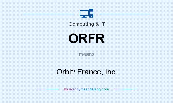 What does ORFR mean? It stands for Orbit/ France, Inc.