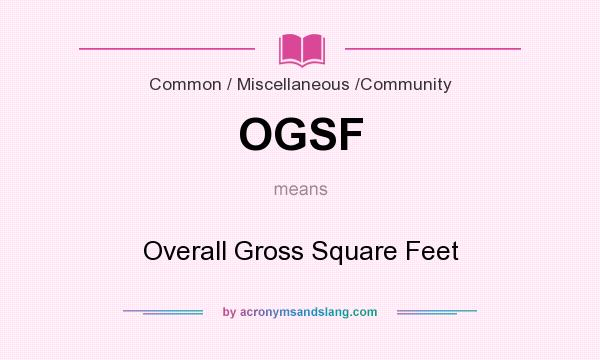 What does OGSF mean? It stands for Overall Gross Square Feet