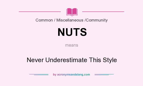 What does NUTS mean? It stands for Never Underestimate This Style