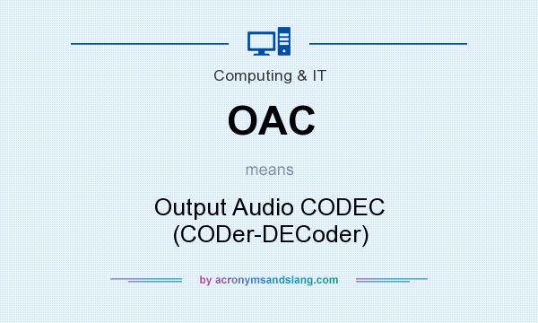 What does OAC mean? It stands for Output Audio CODEC (CODer-DECoder)