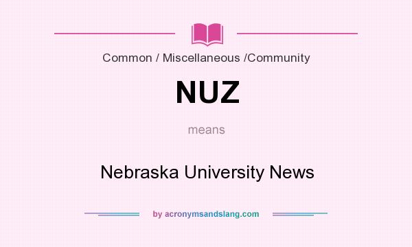 What does NUZ mean? It stands for Nebraska University News