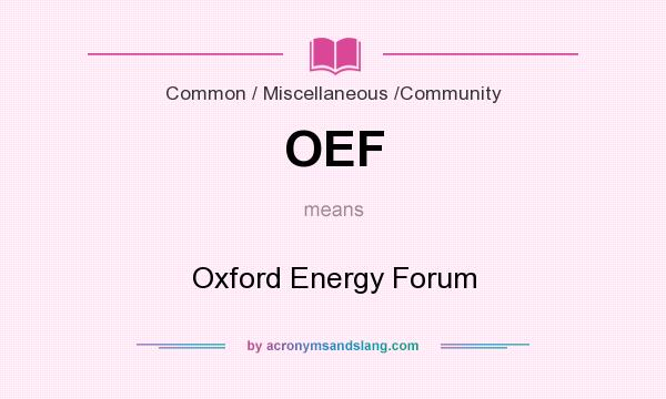 What does OEF mean? It stands for Oxford Energy Forum