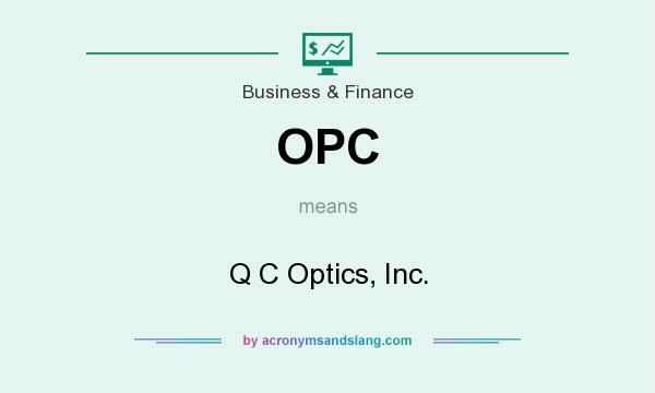 What does OPC mean? It stands for Q C Optics, Inc.