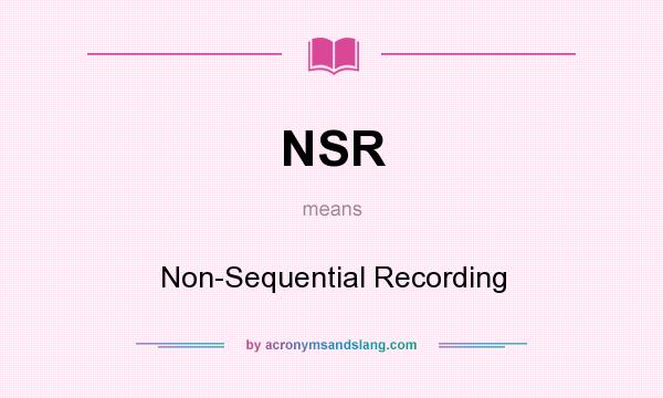 What does NSR mean? It stands for Non-Sequential Recording
