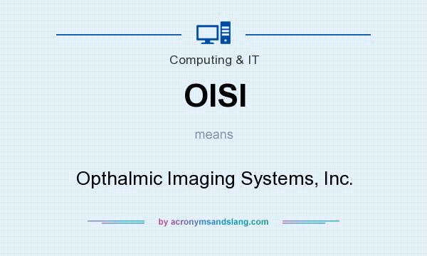 What does OISI mean? It stands for Opthalmic Imaging Systems, Inc.