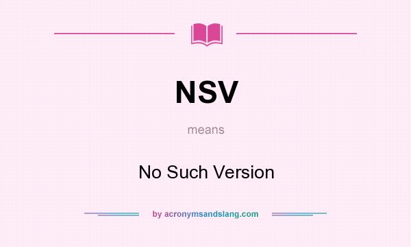 What does NSV mean? It stands for No Such Version