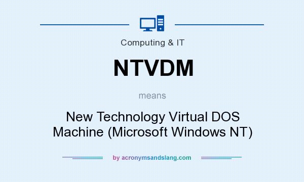 What does NTVDM mean? It stands for New Technology Virtual DOS Machine (Microsoft Windows NT)