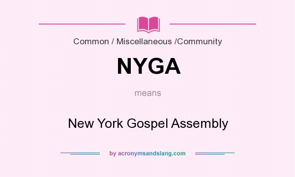 What does NYGA mean? It stands for New York Gospel Assembly