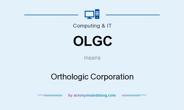 What does OLGC mean? It stands for Orthologic Corporation