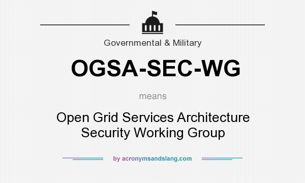 What does OGSA-SEC-WG mean? It stands for Open Grid Services Architecture Security Working Group