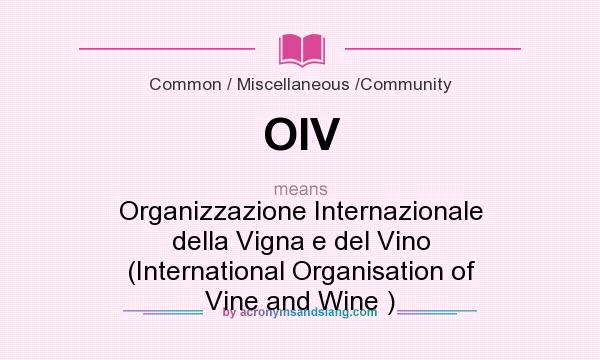 What does OIV mean? It stands for Organizzazione Internazionale della Vigna e del Vino (International Organisation of Vine and Wine )