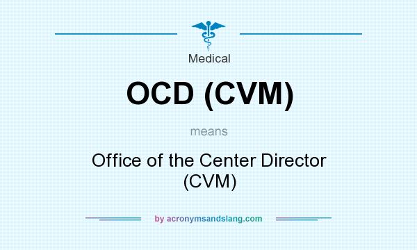 What does OCD (CVM) mean? It stands for Office of the Center Director (CVM)