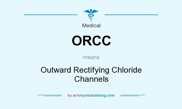 What does ORCC mean? It stands for Outward Rectifying Chloride Channels