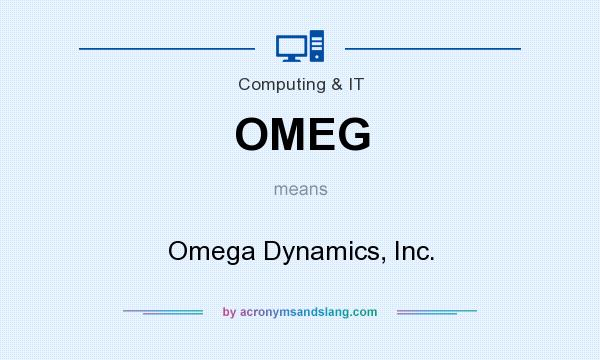 What does OMEG mean? It stands for Omega Dynamics, Inc.