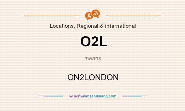 What does O2L mean? It stands for ON2LONDON