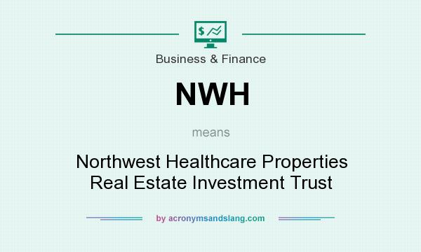 What does NWH mean? It stands for Northwest Healthcare Properties Real Estate Investment Trust