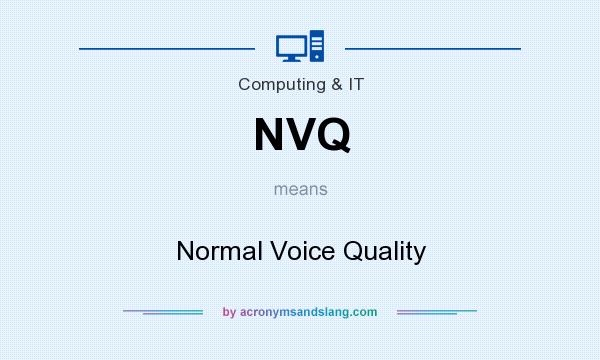 What does NVQ mean? It stands for Normal Voice Quality