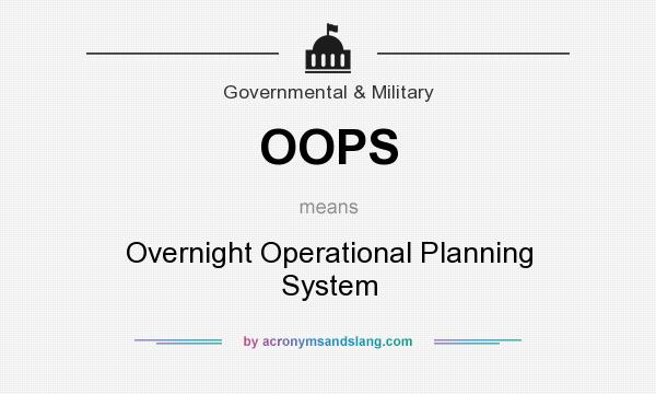 What does OOPS mean? It stands for Overnight Operational Planning System